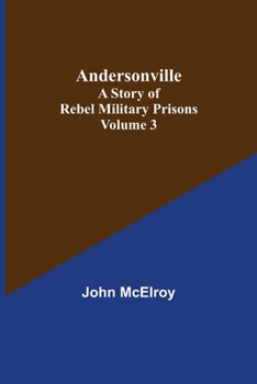 Paperback Andersonville: A Story of Rebel Military Prisons - Volume 3 Book