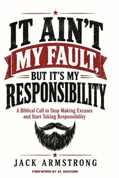 Paperback It Ain't My Fault, But It's My Responsibility: A Biblical Call to Stop Making Excuses and Start Taking Responsibility Book