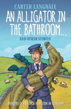 Paperback An Alligator in the Bathroom...and Other Stories: Memoirs of an Rspca Inspector in Yorkshire Book