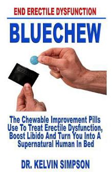 Paperback Bluechew: The Chewable Improvement Pills Use to Treat Erectile Dysfunction, Boost Libido and Turn You Into a Supernatural Human Book