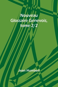 Nouveau Glossaire Genevois, tome 2/2 (French Edition)