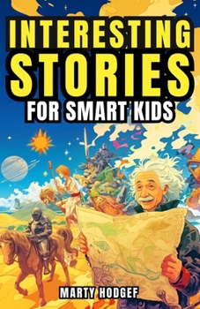 Paperback Interesting Stories for Smart Kids: Fun Facts for Curious Minds about World History, Science, and Beyond Book