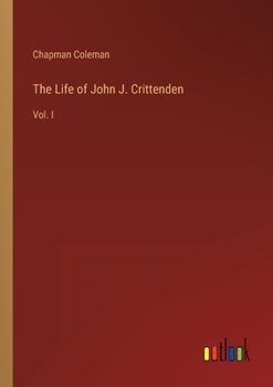 Paperback The Life of John J. Crittenden: Vol. I Book