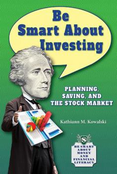 Be Smart about Investing: Planning, Saving, and the Stock Market - Book  of the Be Smart About Money and Financial Literacy