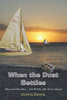 Paperback When the Dust Settles: Then and Only Then ... You Will Be Able to See Clearly Book