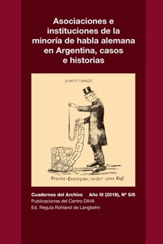 Paperback Asociaciones e instituciones de la minoría de habla alemana en Argentina, casos e historias: Cuadernos del Archivo Año III (2019), #5/6 [Spanish] Book