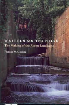 Hardcover Written on the Hills: The Making of the Akron Landscape Book
