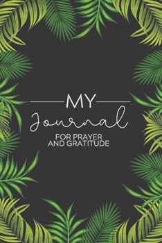 My Journal: Daily Gratitude/Prayer Journal for Peace, Happiness, and Ways to Praise the Lord Black with Green Palms