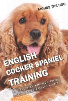 Paperback English Cocker Spaniel Training: All the Tips You Need for a Well-Trained English Cocker Spaniel Book