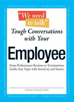Paperback We Need to Talk - Tough Conversations with Your Employee: From Performance Reviews to Terminations Tackle Any Topic with Sensitivity and Smarts Book