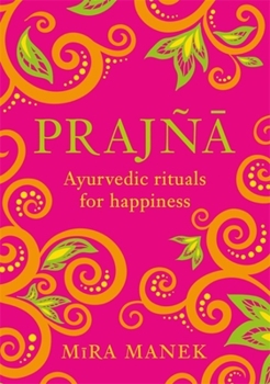 Hardcover Prajna: Ayurvedic Rituals for Happiness Book