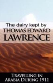 Hardcover The Diary Kept by T. E. Lawrence While Travelling in Arabia During 1911 Book