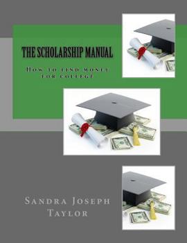 The Scholarship Manual: How to Find Money for College