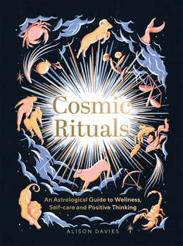 Hardcover Cosmic Rituals: An Astrological Guide to Wellness, Self-Care and Positive Thinking Book