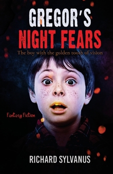 Gregor's Night Fears: (Fantasy: The boy with the golden tooth of vision)