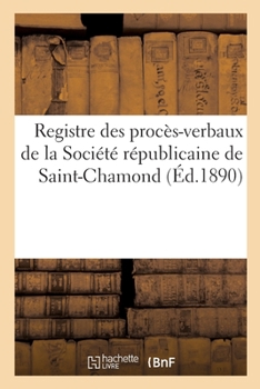 Registre des procès-verbaux de la Société républicaine de Saint-Chamond
