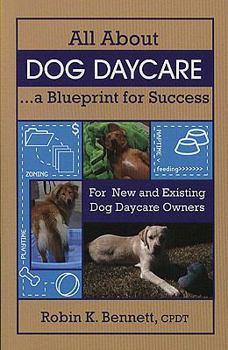 Paperback All about Dog Daycare: A Blueprint for Success Book