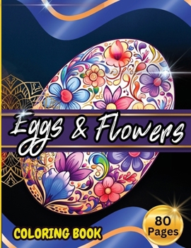 Paperback Eggs & Floawers Coloring Book: A Super Cute Easter Coloring Book for Toddlers, Kids, Teens and Adults This Spring filled of Easter Eggs ... Stress an [Large Print] Book