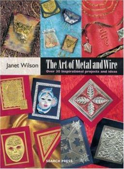 Paperback The Art of Metal and Wire: Over 30 Inspirational Projects and Ideas Book
