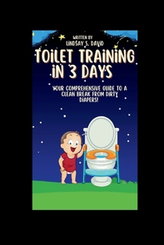 Paperback Toilet training for three days: Your Comprehensive Guide to a Clean Break from Dirty Diapers! Book