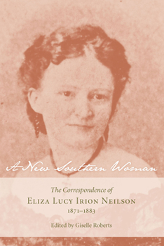 A New Southern Woman: The Correspondence of Eliza Lucy Irion Neilson, 1871-1883 (Women's Diaries and Letters of the South) - Book  of the Women's Diaries and Letters of the South