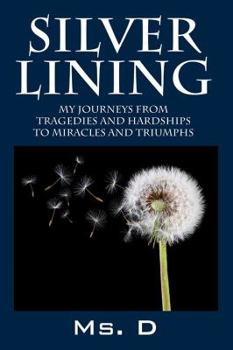 Hardcover Silver Lining: My Journeys from Tragedies and Hardships to Miracles and Triumphs Book
