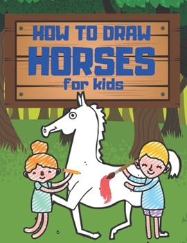 Paperback How To Draw Horses: Ponies And Cute Animals For Kids - Step By Step Instructions Book