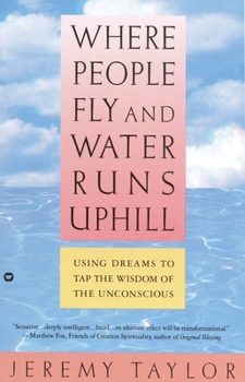 Paperback Where People Fly and Water Runs Uphill: Using Dreams to Tap the Wisdom of the Unconscious Book