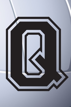 Q Journal: A Monogrammed Q Initial Capital Letter Volleyball Sports Notebook For Writing And Notes: Great Personalized Gift For All Players, Coaches, ... Last Names (Black White Grey Seam Ball Print)