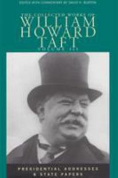 Hardcover The Collected Works of William Howard Taft, Volume III: Presidential Addresses and State Papers Volume 3 Book