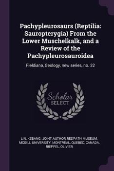 Paperback Pachypleurosaurs (Reptilia: Sauropterygia) From the Lower Muschelkalk, and a Review of the Pachypleurosauroidea: Fieldiana, Geology, new series, no. 3 Book