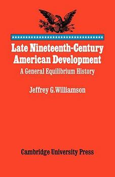 Paperback Late Nineteenth-Century American Development: A General Equilibrium History Book