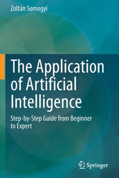 Paperback The Application of Artificial Intelligence: Step-By-Step Guide from Beginner to Expert Book