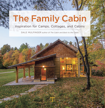 Hardcover The Family Cabin: Inspiration for Camps, Cottages, and Cabins Book
