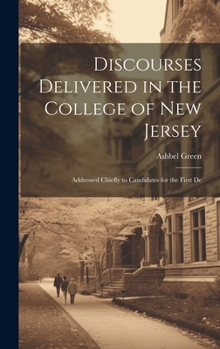 Hardcover Discourses Delivered in the College of New Jersey: Addressed Chiefly to Candidates for the First De Book