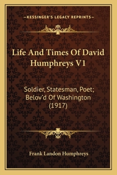 Paperback Life And Times Of David Humphreys V1: Soldier, Statesman, Poet; Belov'd Of Washington (1917) Book