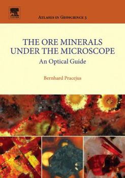 Hardcover The Ore Minerals Under the Microscope: An Optical Guide (Volume 3) (Atlases in Geoscience, Volume 3) Book