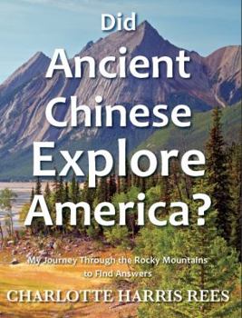 Paperback Did Ancient Chinese Explore America? My Journey Through the Rocky Mountains to Find Answers Book