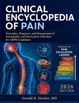 Clinical Encyclopedia of Pain 2026: Principles, Diagnosis, and Management of Neuropathic and Nociceptive Disorders for ABPM Candidates