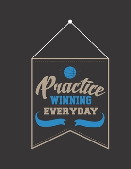 Paperback Practice Winning Everyday: Basketball Coaches Playbook - 2019-2020 Coaching Organizer Notebook / Journal - Log Drills, Training, Plays - Offenses Book