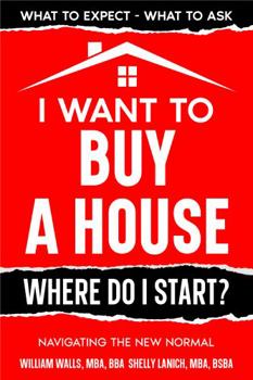 Paperback I Want to Buy a House - Where Do I Start?: Navigating the New Normal (The Perfect Real Estate Transaction Series) Book
