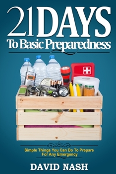 Paperback 21 Days to Basic Preparedness: Simple Things You Can Do to Prepare for ANY Emergency Book