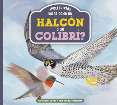 ¿Preferirías volar como un halcón o un colibrí? (Spanish Edition)
