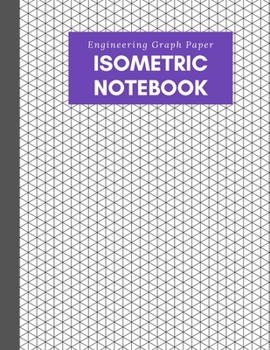 Isometric Notebook: Engineering Graph Paper: For 3D Design & Printing, Technical Drawing, Math, Architecture, Gaming, Puzzles - 1/4 Inch Equilateral ... - 125 pages - Purple & Gray Plain Cover