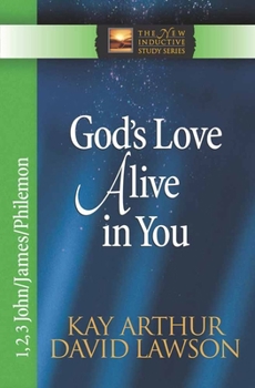 God's Love Alive in You: 1,2,3 John, James, Philemon (Arthur, Kay) - Book  of the New Inductive Study