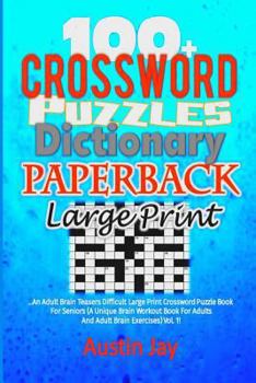 Paperback 100+ Crossword Puzzle Dictionary Paperback Large Print: An Adult Brain Teasers Difficult Large Print Crossword Puzzle Book For Seniors (A Unique Brain [Large Print] Book