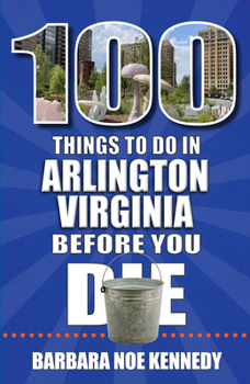 Paperback 100 Things to Do in Arlington, Virginia, Before You Die Book