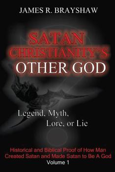 Paperback Satan Christianity's Other God?: Legend, Myth, Lore, or Lie Book