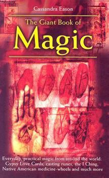 Hardcover The Giant Book of Magic: Everyday Practical Magic from Around the World: Gypsy Love Cards, the I Ching, Native American Medicine-Wheels and Muc Book