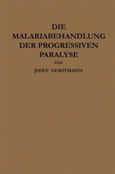 Die Malariabehandlung Der Progressiven Paralyse: Unspezifische Therapie Der Metalues Des Zentralnervensystems Mittels Kunstlicher Erzeugung Einer Akuten Infektionskrankheit
